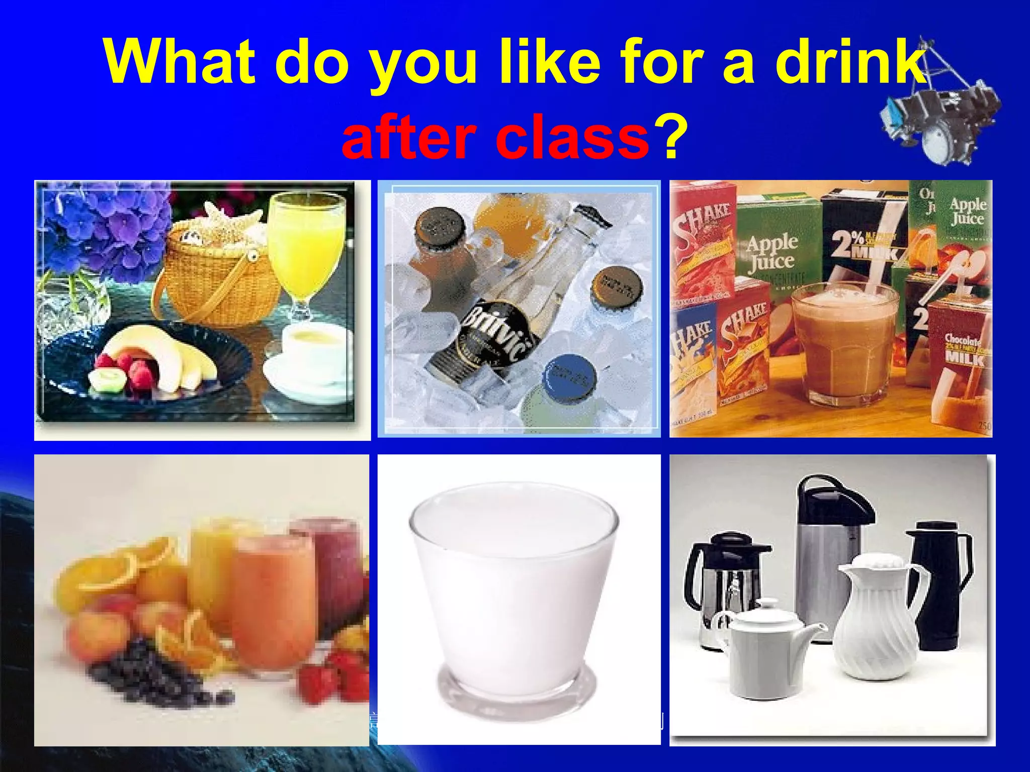 What do you like for a drink  after class ? 