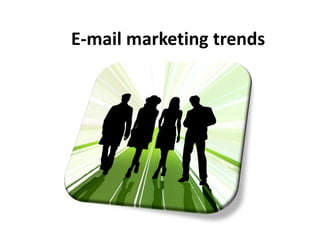 E-mail marketing trends
 