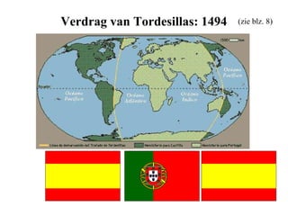 Verdrag van Tordesillas: 1494   (zie blz. 8)
 