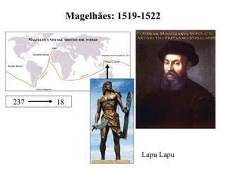 Magelhães: 1519-1522




237   18




                           Lapu Lapu
 