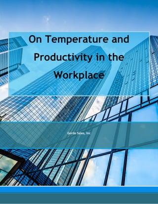 On Temperature and
Productivity in the
Workplace
Gordo Sales, Inc
 