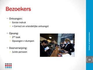 Sociale verhouding
▪ Formeel vs. informeel
▪ Afstand vs. betrokkenheid
▪ Tradities organisatie
▪ Mogelijkheden
▪ Werkinhoud
Onthaal- en balietechnieken 22
 