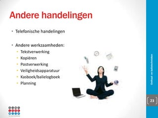 Inrichting onthaal
Onthaal- en balietechnieken 23
https://www.youtube.com/watch?v=xCtp38aI0q8 https://www.youtube.com/watch?v=QyLmtuQWmIQ
 