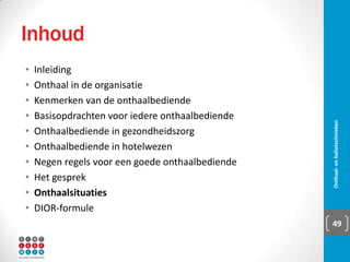 9 regels
▪ Stiptheid:
▪ ‘Time is money’
▪ Basis voor wat en wie volgt
▪ Beleefdheidslaatheid?
▪ Academisch kwartiertje?
▪ Orde en netheid:
▪ Orde = efficiënt
▪ Netheid =
▪ “Clear Your Desk”
Onthaal- en balietechnieken 49
 