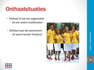 9 regels 
▪ Persoonlijke hygiëne:
▪ Lichaamshygiëne
▪ Roken
▪ Ziekte
▪ Correcte kleding en make-up:
▪ Moment- en organisatiegebonden
▪ Verzorgde kleding
▪ Modieus maar ook makkelijk
▪ Bijpassende accessoires
▪ Make-up en parfum als accent
Onthaal- en balietechnieken 50
 