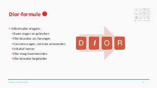 Dior-formule 
▪ Informatie vragen:
▪ Naam vragen en gebruiken
▪ Elke bezoeker uit-/bevragen
▪ Concrete vragen, concrete antwoorden
▪ Initiatief nemen
▪ Elke vraag beantwoorden
▪ Elke bezoeker begeleiden
Onthaal- en balietechnieken 61
D I O R
 