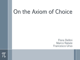 On the Axiom of Choice
Flora Dellini
Marco Natale
Francesco Urso
 