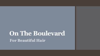 On The Boulevard
For Beautiful Hair

 