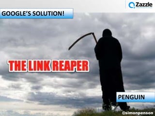 GOOGLE’S SOLUTION!




                     PENGUIN

                      @simonpenson
 