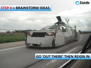 STEP 4 > BRAINSTORM IDEAS




                  GO ‘OUT THERE’ THEN REIGN IN

                                    @simonpenson
 