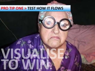 PRO TIP ONE > TEST HOW IT FLOWS




                                  @simonpenson
 