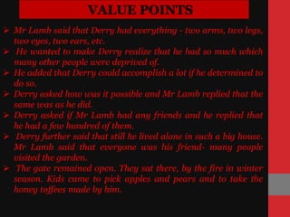 VALUE POINTS
 Derry said that his family forced him to do things their way.
 Mr Lamb said that it was Derry's wish to ag...