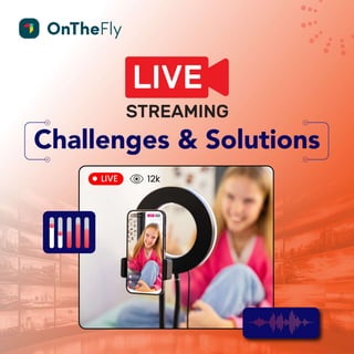 Live Streaming Challenges & Solutions