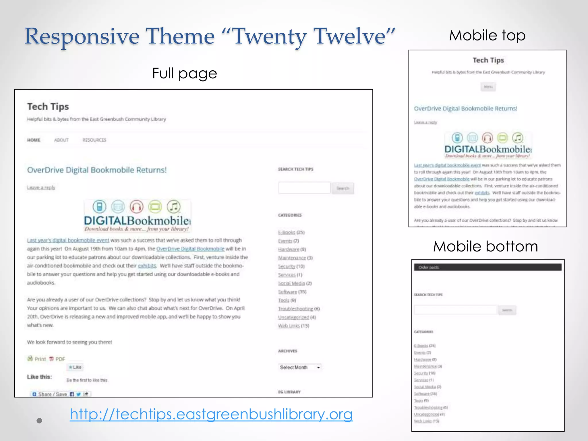 Full page
Mobile top
Mobile bottom
http://techtips.eastgreenbushlibrary.org
Responsive Theme “Twenty Twelve”
 