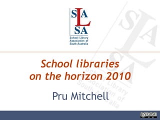 School libraries on the horizon 2010 Pru Mitchell 