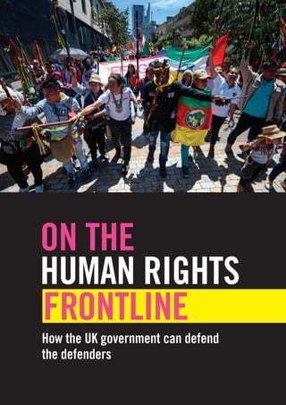 How the UK government can defend
the defenders
ON THE
HUMAN RIGHTS
FRONTLINE
 