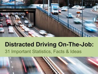 Distracted Driving On-The-Job:31 Important Statistics, Facts & Ideas 