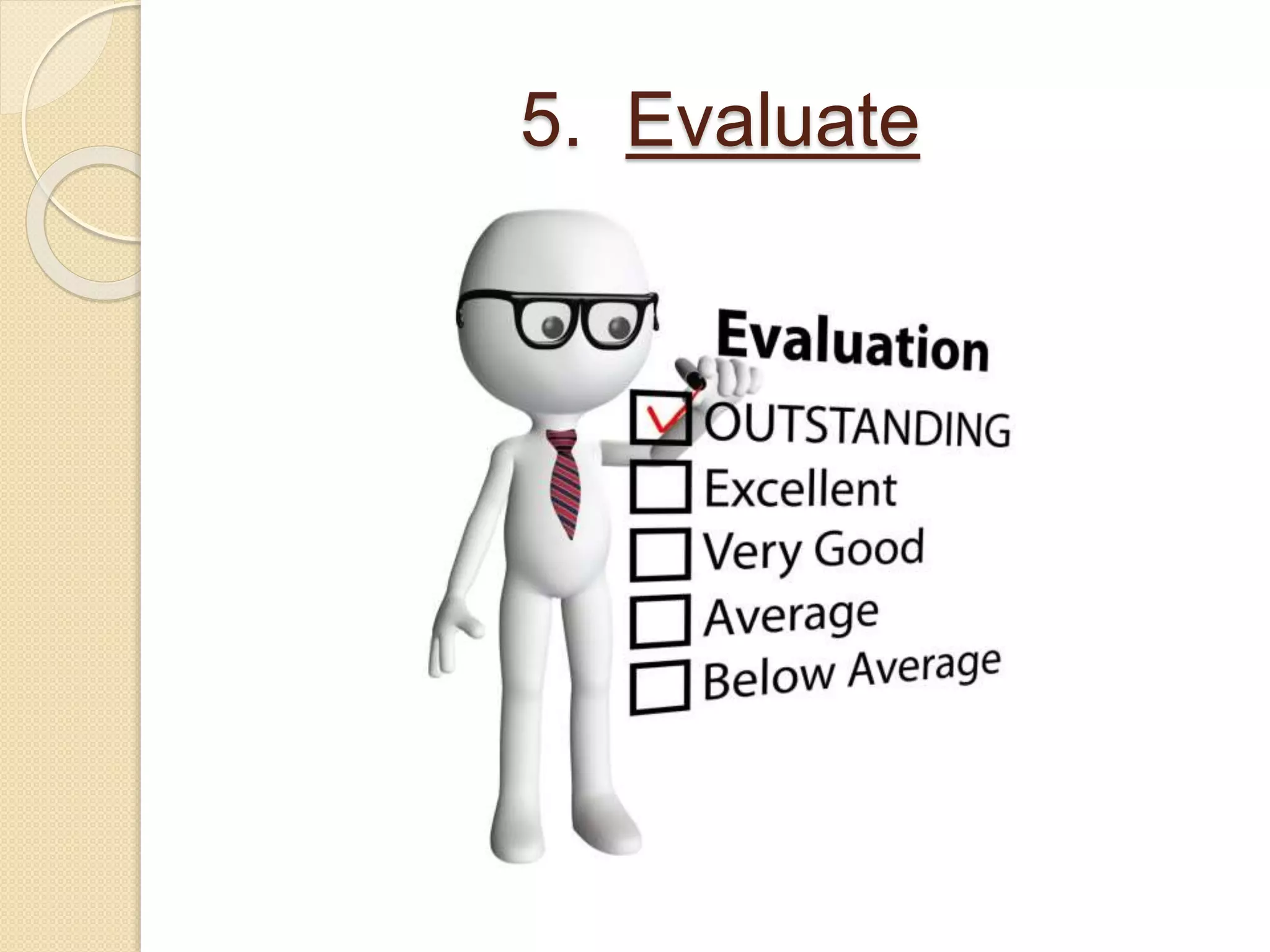 5. Evaluate 
 
