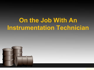 On the Job With An
Instrumentation Technician
 