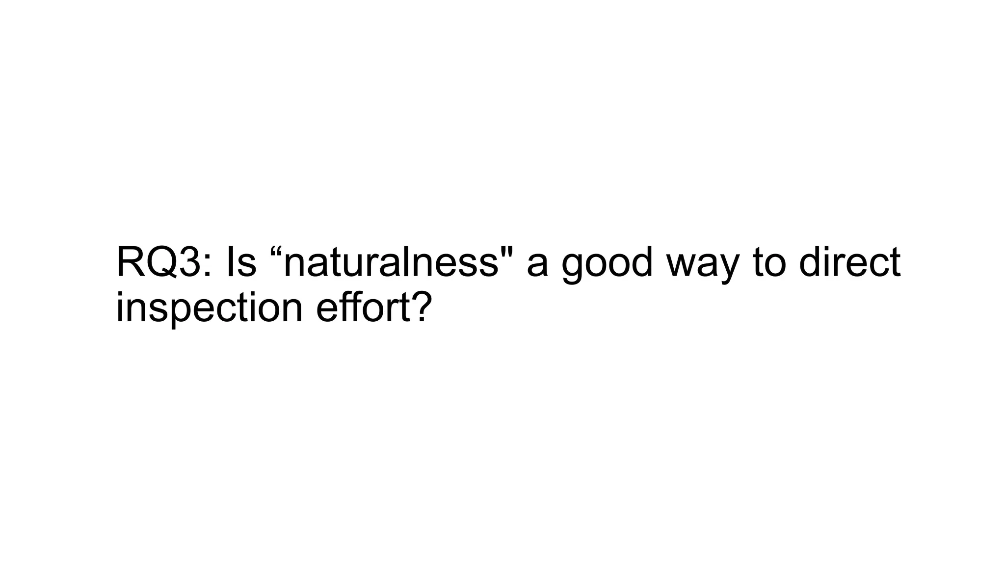 RQ3: Is “naturalness" a good way to direct
inspection effort?
 