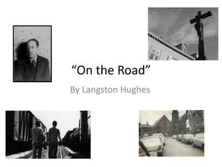 “On the Road”
By Langston Hughes

 