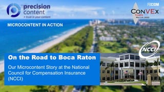 Our Microcontent Story at the National
Council for Compensation Insurance
(NCCI)
On the Road to Boca Raton
MICROCONTENT IN ACTION
 