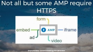 @aysunakarsu @searchdatalogy #brightonseo
Not all but some AMP require
HTTPS
 