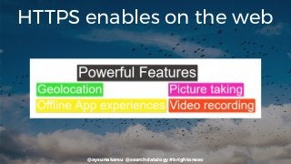 @aysunakarsu @searchdatalogy #brightonseo
HTTPS enables on the web
 