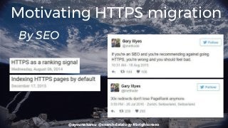 @aysunakarsu @searchdatalogy #brightonseo
Motivating HTTPS migration
By SEO
 