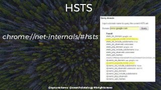 @aysunakarsu @searchdatalogy #brightonseo
HSTS
chrome://net-internals/#hsts
 
