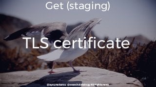 @aysunakarsu @searchdatalogy #brightonseo
Get (staging)
TLS certificate
 