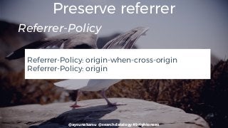 @aysunakarsu @searchdatalogy #brightonseo
Preserve referrer
Referrer-Policy: origin-when-cross-origin
Referrer-Policy: origin
Referrer-Policy
 