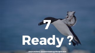 @aysunakarsu @searchdatalogy #brightonseo
7
Ready ?
 