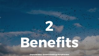 @aysunakarsu @searchdatalogy #brightonseo
2
Benefits
 
