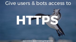 @aysunakarsu @searchdatalogy #brightonseo
Give users & bots access to
HTTPS
 