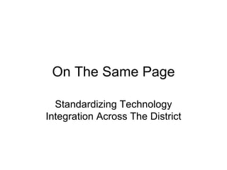 On The Same Page Standardizing Technology Integration Across The District 