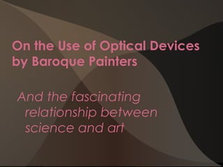 On the Use of Optical Devices
by Baroque Painters
 
And the fascinating
relationship between
science and art

 