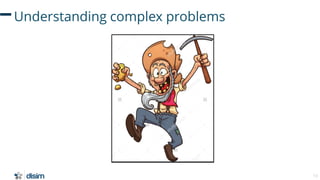13
Understanding complex problems
 