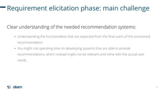 53
Requirement elicitation phase: main challenge
Solution employed in CROSSMINER
– We implemented demo projects that reﬂec...