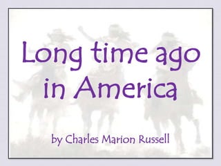 Long time ago  in America by Charles Marion Russell 