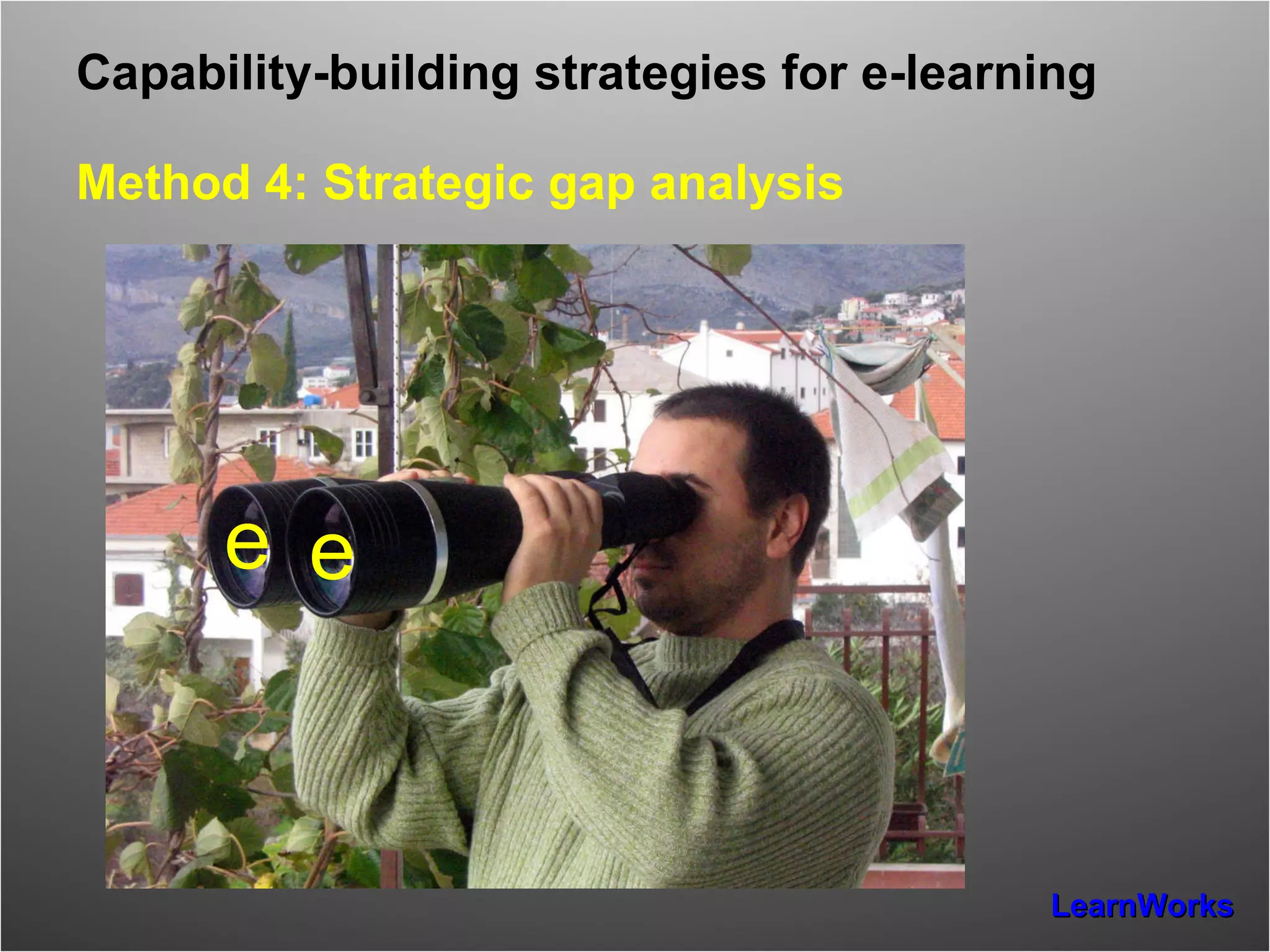 Capability-building strategies for e-learning   Method 4: Strategic gap analysis e e 
