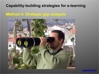 Capability-building strategies for e-learning   Method 4: Strategic gap analysis e e 