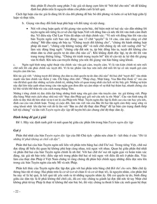 thóc phÇn II chuyÓn sang phÇn 3 t¸c gi¶ sö dông côm liªn tõ “bëi thÕ cho nªn” nh ®Ó kh¼ng
               ®Þnh hai phÇn trªn lµ nguyªn nh©n cßn phÇn cuèi lµ kÕt qu¶.
  C¸ch lËp luËn cña t¸c gi¶ lµ dïng lêi lÏ cña ®èi ph¬ng ®Ó b¸c bá ®èi ph¬ng vµ lu«n cã sù kÕt hîp gi÷a lý
luËn vµ thùc tiÔn.
         b. Giäng v¨n thay ®æi linh ho¹t phï hîp víi ®èi tîng vµ néi dung.
             Nãi víi c«ng luËn quèc tÕ th× giäng v¨n uyªn b¸c, thÓ hiÖn mét trÝ tuÖ s¾c s¶o dÉn nh÷ng lêi
              tuyªn ng«n næi tiÕng lµ c¬ së cho lËp luËn.ViÕt víi ®ång bµo c¶ níc th× lêi v¨n t×nh c¶m thiÕt
              tha. VÒ ®iÒu nµy ChÕ Lan Viªn ®· nhËn xÐt thËt chÝnh x¸c: “V× nãi víi ®ång bµo lêi v¨n cña
              b¶n Tuyªn ng«n xiÕt bao xóc ®éng sau 13 ch÷ “quyÒn” lµ 14 c©u, c©u nµo còng cã ch÷
              chóng” Më ®Çu nÆng nh bóa t¹: “Chóng tuyÖt ®èi kh«ng cho”, “chóng thi hµnh nh÷ng luËt
              ph¸p d· man”, “chóng cíp kh«ng ruéng ®Êt” vµ mçi ch÷ chóng Êy nh xiÕt xuèng ch÷ “ta”
              lµm xóc ®éng lßng ngêi: “chóng cíp ®Êt níc ta, ¸p bøc ®ång bµo ta, tuyÖt ®èi kh«ng cho
              nh©n d©n ta chót quyÒn tù do d©n chñ nµo c¶”. Khi kh¼ng ®Þnh ®éc lËp, tù do th× lêi v¨n
              trang träng thiªng liªng. “Chóng t«i trÞnh träng tuyªn bè” khi tè c¸o téi ¸c kÎ thï th× giäng
              v¨n bi thiÕt. Khi nªu cao truyÒn thèng yªu níc th× giäng v¨n hµo hïng s¶ng kho¸i.
c.     Ng«n ng÷ h×nh tîng nghÖ thuËt võa chÝnh x¸c võa gîi c¶m, truyÒn c¶m. V× lµ v¨n kiÖn chÝnh trÞ nªn mçi
ch÷ mçi lêi cÇn ph¶i chÝnh x¸c tuyÖt ®èi. V× lµ t¸c phÈm v¨n häc nªn mçi ch÷ mçi lêi l¹i cã søc m¹nh gîi c¶m
truyÒn c¶m lín lao.
Khi t¸c gi¶ viÕt: “chóng tuyÖt ®èi kh«ng cho d©n ta chót quyÒn tù do d©n chñ nµo” th× hai ch÷ “tuyÖt ®èi” võa nhÊn
m¹nh võa lµm chÝnh x¸c thªm ý v¨n. ChØ b»ng chÝn ch÷ : “Ph¸p ch¹y, NhËt hµng, Vua B¶o §¹i tho¸i vÞ” mµ c©u
v¨n ®· kh¸i qu¸t ®îc nh÷ng sù kiªn chÝnh trÞ, nh÷ng biÕn cè quan träng nhÊt cña lÞch sö lóc bÊy giê. Nh÷ng sù kiÖn
nµy ®Æt liªn tiÕp c¹nh nhau trong c©u v¨n ng¾n gän ®em ®Õn sù c¶m nhËn vÒ sù thÊt b¹i th¶m h¹i, nhanh chãng cña
kÎ thï vµ khÝ thÕ thÇn tèc cña c¸ch m¹ng th¸ng T¸m.
Nh÷ng t tëng chÝnh trÞ ®îc diÔn ®¹t b»ng nh÷ng h×nh tîng võa gîi c¶m võa truyÒn c¶m t¸c gi¶ kh«ng viÕt. Ph¸p
®Çu hµng NhËt mét c¸ch nhôc nh· mµ viÕt “thùc d©n Ph¸p quú gèi më cöa níc ta ríc NhËt”. C©u v¨n h×nh tîng ®·
diÔn t¶ ®îc th¸i ®é hÌn nh¸t vµ tù ti n« lÖ cña Ph¸p tríc NhËt. Tuyªn ng«n ®éc lËp lµ ®Ønh cao cña v¨n häc yªu níc,
®Ønh cao cña v¨n chÝnh luËn. Trong c¶ cuéc ®êi, lµm v¨n viÕt v¨n cña B¸c th× hai lÇn ngêi c¶m thÊy sung síng vµ
s¶ng kho¸i nhÊt khi ®Æt bót viÕt ®ã lµ lÇn viÕt “B¶n ¸n chÕ ®é thùc d©n Ph¸p” ®Ó l¹i b¶n c¸o tr¹ng ®anh thÐp
kÕt téi chóng” vµ lÇn viÕt Tuyªn ng«n ®éc lËp ®Ó tuyªn bè c¸o chung chÕ ®é thùc d©n Êy.

§Þnh híng ®Ò gîi ý gi¶i
  §Ò 1. H·y x¸c ®Þnh ranh giíi vµ mèi quan hÖ gi÷a c¸c phÇn lín trong b¶n Tuyªn ng«n ®éc lËp

Gîi ý
  PhÇn thø nhÊt cña b¶n Tuyªn ng«n ®éc lËp cña Hå Chñ tÞch - phÇn nªu ch©n lÝ - kÕt thóc ë c©u: “§ã lµ
nh÷ng lÏ ph¶i kh«ng ai chèi c·i ®îc”.
  PhÇn thø hai cña b¶n Tuyªn ng«n nèi liÒn víi phÇn trªn b»ng hai ch÷ ThÕ mµ. Trong tiÕng ViÖt, ch÷ mµ
®îc dïng ®Ó biÓu thÞ quan hÖ kh«ng phï hîp cïng nhau, tr¸i ngîc víi nhau. Quan hÖ gi÷a phÇn thø nhÊt
vµ phÇn thø hai cña b¶n Tuyªn ng«n chÝnh lµ nh thÕ. Víi hai ch÷ thÕ mµ rÊt ng¾n gän vµ hoµn toµn x¸c
®¸ng, t¸c gi¶ nh b¸o tríc: ®iÒu s¾p nãi trong phÇn thø hai sÏ tr¸i ngîc víi ®iÒu ®· nãi ë phÇn ®Çu. ViÖc
lµm cña thùc d©n Ph¸p ë ViÖt Nam chøng tá r»ng chóng ®· ph¶n béi chÝnh ngay nh÷ng ®iÒu ®îc nªu lªn
trong c¸c b¶n Tuyªn ng«n cña níc MÜ vµ níc Ph¸p.
  PhÇn kÕt thóc cña Tuyªn ng«n ®éc lËp ®îc g¾n víi hai phÇn trªn b»ng ch÷ Bëi thÕ cho nªn. Bèn ch÷ Êy
th«ng b¸o rÊt râ rµng: Hai phÇn trªn lµ c¬ së (c¬ së ch©n lÝ vµ c¬ së thùc tÕ), lµ nguyªn nh©n, cßn phÇn thø
ba nµy sÏ lµ hÖ qu¶, lµ kÕt qu¶ tÊt yÕu sinh ra tõ nh÷ng nguyªn nh©n Êy. §· coi quyÒn tù do, b×nh ®¼ng
gi÷a c¸c d©n téc lµ lÏ ph¶i kh«ng thÓ chèi c·i, ®· coi viÖc chóng ta giµnh l¹i ®îc ®Êt níc tõ tay NhËt chø
kh«ng ph¶i tõ tay Ph¸p lµ thùc tÕ kh«ng thÓ nµo b¸c bá, th× viÖc chóng ta tho¸t li h¼n c¸c mèi quan hÖ thùc

- 22 -
 