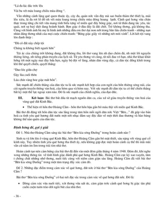 “L¸ ®a l¸c ®¸c tríc lÒu
Vµi ba vÕt m¸u loang chiÒu mïa ®«ng “.
  VÉn nh÷ng c¶nh lµng quª quen thuéc Êy, c©y ®a, qu¸n níc vÉn ®©y mµ sao buån th¶m thª thiÕt l¹, m¸i
lÒu xiªu, l¸ ®a r¬i læ ®æ nh vÕt m¸u loang trong chiÒu mïa ®«ng hoang l¹nh. C¶nh quª h¬ng võa ch©n
thùc trong tõng chi tiÕt võa mang tÝnh biÓu tîng vÒ miÒn quª ®Çy bãng giÆc, n¬i tö thÇn ®ang t¸c yªu, t¸c
qu¸i, n¬i sù huû diÖt ®ang hoµnh hµnh. Bän giÆc ë ®©u ®Êy lµ ®Êt chÕt. TrÎ kh«ng th¬ng, giµ kh«ng tha.
Cïng víi h×nh ¶nh bµ mÑ lµ h×nh ¶nh nh÷ng ®øa em th¬ d¹i non nít trong b·o löa chiÕn tranh - nh÷ng n¹n
nh©n ®¸ng th¬ng nhÊt cña mäi cuéc chiÕn tranh: “Bãng giÆc giÇy vß nh÷ng nÐt m«i xinh”. Lêi kÕt téi vang
lªn ®anh thÐp :
“§· cã ®Êt nµy chÐp téi
Chóng ta kh«ng biÕt ngu«i hên”
  Téi ¸c cña chóng trêi kh«ng dung, ®Êt kh«ng tha, lêi th¬ vang lªn nh dao chÐm ®¸, nh mét lêi nguyÒn
thiªng liªng, nh tiÕng ph¸n truyÒn cña lÞch sö. Tõ yªu th¬ng v« cïng, tõ nçi ®au v« h¹n, nhµ th¬ khao kh¸t
híng tíi mét ngµy mai ®©y høa hÑn, ngµy bé ®éi vÒ lµng, nh©n d©n vïng dËy, c¶ d©n téc ®ång khëi trong
khÝ thÕ quyÕt chiÕn, quyÕt th¾ng:
“Dao lãe gi÷a chî
GËy lïa cuèi th«n
Lóa chÝn vµng hoe giÆc mÊt hån”.
  Søc m¹nh ®Ó chiÕn th¾ng cña d©n téc ta lµ søc m¹nh kÕt hîp cña con ngêi cña hån thiªng s«ng nói, cña
céi nguån truyÒn thèng v¨n ho¸, cña h«m qua vµ h«m nay. Víi søc m¹nh ®ã d©n téc ta cã thÓ chiÕn th¾ng
bÊt kú mét thÕ lùc ngo¹i x©m nµo. §ã lµ søc m¹nh cña chÝnh nghÜa, cña ®¹o ®øc.
   III.      KÕt luËn: Bµi th¬ b¾t ®Çu tõ m¹ch nguån d©n ca, cña xø së giµu truyÒn thèng v¨n ho¸ cña
       vïng quª ®Êt Kinh B¾c.
          ThÓ hiÖn râ hån th¬ Hoµng CÇm - hån th¬ hån hËu g¾n bã m¸u thÞt víi miÒn quª Kinh B¾c.
  Bµi th¬ ®· ®éng tíi hån d©n téc s©u l¾ng trong t©m hån mçi ngêi d©n níc ViÖt “Bªn...” ®· gãp vµo b¶n
hoµ ca t×nh yªu quª h­¬ng ®Êt n­íc mét nèt nh¹c ®¾m say ®éc ®¸o vÒ mét thêi ®au th­¬ng vµ hµo hïng
kh«ng thÓ nµo quªn cña d©n téc.

§Þnh híng ®Ò, gîi ý gi¶i
  §Ò 1. Nhµ th¬ Hoµng CÇm s¸ng t¸c bµi th¬ “Bªn kia s«ng §uèng” trong hoµn c¶nh nµo ?
  Sinh ra vµ lín lªn ë vïng quª Kinh B¾c, hån th¬ Hoµng CÇm g¾n bã mËt thiÕt, s©u nÆng víi vïng quª cæ
kÝnh nµy. Tuy nhiªn t×nh yªu quª h¬ng tha thiÕt Êy, nÕu kh«ng gÆp ®îc mét hoµn c¶nh cô thÓ th× m·i m·i
vÉn cø n»m im l×m trong tr¸i tim nhµ th¬.
  Hoµn c¶nh t¹o nªn c¶m høng cña bµi th¬ ®· ®Õn vµo mét ®ªm gi÷a th¸ng 4 n¨m 1948. §ªm ®ã, khi nghe
xong nh÷ng th«ng tin vÒ t×nh h×nh giÆc ®¸nh ph¸ quª h¬ng Kinh B¾c. Hoµng CÇm cùc kú xao xuyÕn, t©m
t chång chÊt nh÷ng nhí th¬ng, nuèi tiÕc cïng víi niÒm c¨m giËn s©u l¾ng. Hoµng CÇm ®· viÕt bµi th¬
“Bªn kia s«ng §uèng” trong mét t©m tr¹ng ®Çy xóc c¶m ®ã.
 §Ò 2. Nh÷ng ®Æc ®iÓm trong c¶m xóc vÒ quª h¬ng, ®Êt níc ë bµi th¬ “Bªn kia s«ng §uèng” cña Hoµng
CÇm ?
  Bµi th¬ “Bªn kia s«ng §uèng” cã hai nÐt ®Æc s¾c trong c¶m xóc vÒ quª h¬ng ®Êt níc. §ã lµ:
    Dßng c¶m xóc võa nuèi tiÕc, xãt th¬ng võa uÊt øc, c¨m giËn tríc c¶nh quª h¬ng bÞ giÆc tµn ph¸
     cuån cuén tu«n trµo díi ngßi bót cña nhµ th¬.

- 36 -
 
