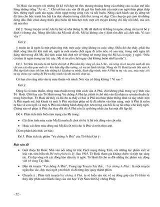 T« Hoµi vµo truyÖn víi nh÷ng lêi kÓ viÕt ®Ñp nh th¬, thoang tho¶ng h¬ng cña nh÷ng c©u ca dao më ®Çu
b»ng nh÷ng tiÕng “Ai vÒ...”. ChØ víi hai c©u v¨n ®· ®ñ gîi lªn h×nh ¶nh cña mét con ngêi th©n phËn thÊp
hÌn, thêng ngåi c¹nh tµu ngùa, ch×m ngËp trong c«ng viÖc vµ nçi buån. Nhng c¸ch hµnh v¨n Êy dêng nh
®· lµm cho bøc tranh hiu h¾t kia ®îc nhuém trong chÊt th¬, trong vÎ ®Ñp. C©u chuyÖn gîi c¶m tõ nh÷ng
dßng ®Çu. Bøc ch©n dung thiÕu phô buån nh høa hÑn tríc mét cèt truyÖn kh«ng chØ ®Çy nçi khæ, mµ cßn
rÊt nªn th¬.
  §Ò 2. Trong truyÖn cã kÓ, khi bÞ b¾t vÒ nhµ thèng lÝ, MÞ ®· ®Þnh tù tö b»ng l¸ ngãn, nhng råi l¹i tõ bá ý
®Þnh v× th¬ng cha. Nhng ®Õn khi cha MÞ mÊt ®i råi, MÞ l¹i kh«ng cßn ý ®Þnh t×m ®Õn c¸i chÕt n÷a. V× sao
vËy ?
   Gîi ý:
  ý muèn ¨n l¸ ngãn lµ mét ph¶n øng tríc mét cuéc sèng kh«ng ra cuéc sèng. §iÒu ®ã cho thÊy, ph¶i tha
thiÕt sèng l¾m th× khi mÊt nã, ngêi ta míi muèn chÕt ngay ®i (cho nªn, vÒ sau nµy, trong mét ngµy tÕt
®¸ng nhí trong ®êi MÞ, khi t×nh xu©n bÊt chît trë vÒ bõng në trong lßng th× MÞ l¹i cã ngay ý nghÜ: “NÕu
cã n¾m l¸ ngãn trong tay lóc nµy, MÞ sÏ ¨n cho chÕt ngay chø kh«ng buån nhí l¹i n÷a”).
  §Ò 3. T« Hoµi ®· miªu t¶ rÊt h¶ hª chi tiÕt A Phñ n¾m lÊy vßng cæ cña A Sö - c¸i vßng cæ cã tua chØ xanh ®á mµ
chØ con c¸i nhµ quan míi cã - kÐo h¾n dËp ®Çu xuèng, xÐ vai ¸o ®¸nh tíi tÊp. Nhng råi T« Hoµi l¹i nãi ®Õn mét A
Phñ tËp tÔnh chäc tiÕt lîn hÇu nh÷ng kÎ ®· ph¹t v¹ m×nh, ®¸nh ®Ëp m×nh, mét A Phñ tù tay v¸c cäc, m¸c m©y, råi
tù tay ch«n cäc xuèng ®Ó P¸ tra ®Èy m×nh vµo ®ã mµ trãi chÆt l¹i.
  Cã b¹n cho r»ng nhµ v¨n tù m©u thuÉn víi m×nh. Nãi vËy cã ®óng kh«ng ? V× sao ?
   Gîi ý:
  §óng lµ cã m©u thuÉn, nhng m©u thuÉn trong tÝnh c¸ch cña A Phñ, chø kh«ng ph¶i trong sù ý thøc cña
T« Hoµi. Chç hay cña T« Hoµi trong Vî chång A Phñ l¹i chÝnh ë chç nhµ v¨n ®· nhËn ra sù m©u thuÉn Êy
trong hiÖn thùc. T« Hoµi ®· thÊy vµ ®· cho ta thÊy cã hai A Phñ mµ th©n phËn thèng nhÊt vµ duy nhÊt: mét
A Phñ m¹nh mÏ, bÊt khuÊt vµ mét A Phñ mµ th©n phËn n« lÖ ®· nhiÔm vµo b¶n n¨ng, mét A Phñ lµ niÒm
tù hµo vÒ con ngêi vµ mét A Phñ mµ nh÷ng hµnh ®éng ®îc nªu trong c©u hái lµ sù tñi nhôc cho kiÕp ngêi.
Chõng nµo sè phËn A Phñ cha thay ®æi th× A Phñ cßn lµ sù thèng nhÊt cña hai mÆt ®èi lËp ®ã.
  §Ò 4. Ph©n tÝch diÔn biÕn t©m tr¹ng cña MÞ trong:
    C¸i ®ªm t×nh mïa xu©n MÞ ®· muèn ®i ch¬i råi bÞ A Sö trãi ®øng vµo cét nhµ.
    HoÆc c¸i ®ªm mïa ®«ng mµ MÞ ®· cëi trãi cho A Phñ vµ trèn theo anh.
  (Xem phÇn kiÕn thøc c¬ b¶n)
   §Ò 5. Ph©n tÝch t¸c phÈm “Vî chång A Phñ” cña T« Hoµi Gîi ý :

§Æt vÊn ®Ò
    Giíi thiÖu T« Hoµi: Nhµ v¨n næi tiÕng tõ tríc C¸ch m¹ng th¸ng T¸m, víi nh÷ng t¸c phÈm viÕt vÒ
     loµi vËt, tiªu biÓu nh DÕ mÌn phiªu lu ký. Sau 1945, T« Hoµi tham gia kh¸ng chiÕn vµ tiÕp tôc s¸ng
     t¸c. Cã dÞp sèng víi c¸c ®ång bµo d©n téc Ýt ngêi, T« Hoµi ®· cho ra ®êi nh÷ng t¸c phÈm xóc ®éng
     viÕt vÒ vïng T©y B¾c.
    DÉn tíi truyÖn “Vî chång A Phñ”. Trong tËp TruyÖn T©y B¾c, Vî chång A Phñ                   lµ mét truyÖn
     ng¾n ®Æc s¾c, ®îc mäi ngêi yªu thÝch vµ ®· tõng ®îc quay thµnh phim.
    ChuyÓn ý : Ph©n tÝch truyÖn Vî chång A Phñ, ta sÏ hiÓu s©u s¾c vÒ sù ®ãng gãp cña T« Hoµi vµ
     thÊy ®îc phÇn nµo thµnh c«ng cña v¨n häc ViÖt Nam thêi kú chèng Ph¸p.



- 52 -
 