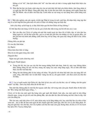 kh«ng cã tõ “tèi”, b¶n dÞch thªm ch÷ “tèi” vµo lµm mÊt c¸i tinh vi trong nghÖ thuËt biÓu hiÖn cña
      t¸c gi¶.
   5. Ph¶i ®Æt bµi th¬ vµo hoµn c¶nh s¸ng t¸c cña nã míi thÊy hÕt t×nh yªu thiªn nhiªn, tÊm lßng nh©n ¸i
      vµ nghÞ lùc Hå ChÝ Minh. Còng ph¶i thÊy ®©y lµ bµi th¬ tiªu biÓu cho phong c¸ch nghÖ thuËt th¬
      Hå ChÝ Minh: võa cæ ®iÓn võa hiÖn ®¹i. Lu«n nh×n sù vËt trong sù vËn ®éng theo chiÒu híng tÝch
      cùc.


§Ò 1: Mét nhµ nghiªn cøu níc ngoµi, tõ khi tËp NhËt kÝ trong tï míi xuÊt b¶n, ®· nhËn thÊy r»ng tËp th¬
nµy lµ sù kÕt hîp hµi hßa gi÷a mét cèt c¸ch cæ ®iÖn víi nh÷ng s¸ng t¹o hiÖn ®¹i.
   Anh (chÞ) thÊy sù kÕt hîp Êy cã ®îc biÓu hiÖn qua bµi th¬ ChiÒu tèi hay kh«ng ?
 Cã thÓ dùa theo néi dung vµ lêi lÏ cña t¸c gi¶ ý kiÕn ®îc dÉn trong c©u hái ®Ó nªu c¸c ý sau:
    Hai c©u ®Çu cña ChiÒu tèi gièng nh mét bøc tranh tuyÖt t¸c theo lèi cæ ®iÓn, ®îc vÏ trªn tÊm lôa
     b»ng ng«n tõ, víi lêi th¬ uyªn b¸c, gîi ra c¶ mét thÕ giíi th¬ cña nh÷ng c« v©n vµ quyÖn ®iÓu, c¸i
     thÕ giíi th¬ mµ h×nh ¶nh nh÷ng c¸nh chim bay trë l¹i rõng vÉn quen ®îc dïng ®Ó diÔn t¶ lóc chiÒu
     bu«ng:
Chóng ®iÓu cao phi tËn
C« v©n ®éc khø nhµn
(Lý B¹ch)
Chim h«m thoi thãt vÒ rõng
§ãa trµ mi ®· ngËm tr¨ng nöa vµnh
(NguyÔn Du)
 Ngµn mai giã cuèn chim bay mái
(Bµ huyÖn Thanh Quan)
    Trong khi ®ã, hai c©u sau cña bµi th¬ mang nh÷ng h×nh ¶nh thùc, b×nh dÞ, méc m¹c kh«ng thªm
     th¾t, kh«ng dïng lèi nãi v¨n hoa, mang søc nÆng cña cuéc sèng hµng ngµy. Nã cã tÝnh chÊt hiÖn
     thùc cña th¬ v¨n hiÖn ®¹i.
    Nhng bµi th¬ kh«ng ph¶i lµ hai m¶ng rêi nhau. Nã g¾n bã víi nhau bëi t×nh c¶m s©u nÆng ®èi víi
     cuéc sèng, chÊt nh©n v¨n vµ tinh thÇn “n©ng niu tÊt c¶, chØ quªn m×nh”, nãi theo c¸ch cña nhµ th¬
     Tè H÷u.


 §Ò 2. L¹i cã ngêi muèn xÕp ChiÒu tèi, ®Æc biÖt lµ hai c©u cuèi cña bµi th¬, vµo sè “nh÷ng vÇn th¬ quªn
m×nh” cña B¸c. Anh (chÞ) hiÓu ®iÒu ®ã nh thÕ nµo ?
  Nªn nhí ®©y kh«ng ph¶i lµ mét bµi th¬ ngo¹n c¶nh ®îc viÕt trong mét c¶m gi¸c thanh nhµn th th¸i kiÓu
nh “Råi, hãng m¸t thuë ngµy trêng...”.
ChiÒu tèi lµ th¬ cña mét ngêi tha h¬ng trªn quª ngêi ®Êt kh¸ch; h¬n n÷a, cña mét ngêi tï trªn ®êng
chuyÓn ngôc, trong c¸i gi¸ rÐt cuèi thu ph¬ng B¾c, tËn cho ®Õn lóc ®ªm ®· bu«ng mµ bíc ch©n lu ®µy vÉn
cßn cha dõng l¹i.
  ThÕ cho nªn, mét ¸nh chim vÒ tæ, mét chßm m©y tù do l÷ng th÷ng tr«i, hay mét bÕp löa cña nhµ ai bªn
xãm nói... tÊt c¶ ®Òu dÔ lµm mét ngêi nh thÕ ch¹nh nghÜ ®Õn c¶nh ngé, ®Õn nçi xãt xa cho th©n phËn. D-
êng nh ngêi ®äc vÉn chê ®îi, chÝ Ýt lµ ë phÇn cuèi bµi th¬ mét c¶m gi¸c th¬ng th©n, nh ®· cã ë T× bµ hµnh
hay Qua §Ìo Ngang ch¼ng h¹n.

-6-
 