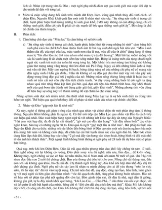 lÞch sö. Nh©n vËt trung t©m lµ §µo - mét ngêi phô n÷ ®· d¸m vît qua ranh giíi mµ cuéc ®êi ®Æt ra
         cho m×nh ®Ó ®Õn víi t¬ng lai.
       Miªu t¶ cuéc sèng ®ang håi sinh trªn m¶nh ®Êt §iÖn Biªn, cïng qu¸ tr×nh thay ®æi tÝnh c¸ch, sè
        phËn §µo, NguyÔn Kh¶i kh¸i qu¸t lªn mét triÕt lÝ nh©n sinh s©u s¾c: “Sù sèng n¶y sinh tõ trong c¸i
        chÕt, h¹nh phóc hiÖn h×nh trong nh÷ng hi sinh gian khæ, ë ®êi nµy kh«ng cã con ®êng cïng, chØ cã
        nh÷ng ranh giíi, ®iÒu cèt yÕu lµ ph¶i cã søc m¹nh ®Ó bíc qua nh÷ng ranh giíi Êy”. §ã còng lµ chñ
        ®Ò chÝnh cña thiªn truyÖn.
II.      Ph©n tÝch:
      1. C¶m høng chñ ®¹o cña “Mïa l¹c” lµ c¶m høng vÒ sù håi sinh
         a) “Sù sèng n¶y sinh tõ trong c¸i chÕt, h¹nh phóc hiÖn h×nh tõ trong nh÷ng hi sinh” c¶m høng håi
            sinh ph¶ vµo c©u ch÷ khiÕn bao nhiªu h×nh ¶nh lÝ thó n¶y sinh díi ngßi bót nhµ v¨n. “Mµu xanh
            thÉm cña ®ç, cña ng« cña l¹c, mµu xanh non cña l¸ m¹, mµu ®á cña ít chÝn” ®ang lÆng lÏ nhng
            mau lÑ “lÊn dÇn lªn c¸c thø mµu nham nhë man rî cña ®Êt hoang”. Mét b·i l¹c mªnh m«ng víi
            s¾c l¸ xanh lÆng lÏ Èn chøa mét tiÒm lùc sèng m·nh liÖt. Bãng l¸ lo¸ng mít cña rÆng chuèi ngêi
            ngîi s¾c xanh t¬i m¸t cña niÒm hi väng t¬ng lai. Mét khóc tiªu m¬ mµng tan lo·ng vµo kh«ng
            gian th¬ méng n©ng vÇng tr¨ng nh« lªn ®Ønh nói Pó Hång. Ngay c¶ ®Õn nh÷ng h×nh ¶nh t¶ thùc
            mµ vÉn rÊt th¬: MÊy con ngçng b× b¹ch, bãng d¸ng nÆng nÒ cña nh÷ng chÞ phô n÷ cã mang s¾p
            ®Õn ngµy sinh ë khu gia ®×nh... HÇu nh kh«ng cã sù ®Ïo gät cho th¬ mét vËy mµ vÉn g©y xóc
            ®éng trong lßng ®éc gi¶ bëi ý nghÜa cña nã: Nh÷ng mÇm sèng thiªng liªng nhÊt lµ hoµi thai vµ
            sinh në trªn c¸i n¬i cßn ®Çy dÊu tÝch chiÕn tranh. “ë ®©y trong nh÷ng buæi lÔ cíi ngêi ta tÆng
            nhau: qu¶ m×n nh¶y th¸o kÝp lµm gi¸ bót, qu¶ ®¹n cèi tiÖn ®Çu thµnh b×nh hoa, èng khãi thuèc
            måi cña qu¶ bom tÊn thµnh n¬i ®ùng giÊy gi¸ thó, giÊy khai sinh”. Nh÷ng ph¬ng tiÖn vèn dïng
            ®Ó tiªu huû sù sèng nay trë thµnh nh÷ng ®å vËt ch¨m lo cho cuéc sèng.
  Nhng sù håi sinh ®îc nãi nhiÒu nhÊt, tha thiÕt nhÊt trong Mïa L¹c l¹i lµ sù håi sinh diÔn ra trong t©m
hån con ngêi. ThÓ hiÖn qua qu¸ tr×nh thay ®æi sè phËn vµ tÝnh c¸ch cña nh©n vËt chÝnh: chÞ §µo.
      2. Nh©n vËt §µo “gÆp mét lÇn lµ nhí m·i”
   Xa nay, nghÖ sÜ thêng göi g¾m t tëng cña m×nh qua nh©n vËt chÝnh diÖn nh mét ph¶n øng t©m lý th«ng
thêng. NguyÔn Kh¶i kh«ng ph¶i lµ ngo¹i lÖ. Cã thÓ nãi tiÕp cËn Mïa L¹c qua nh©n vËt §µo lµ c¸ch tiÕp
cËn hiÖu qu¶ nhÊt. §µo xuÊt hiÖn b»ng ng«n ng÷ t¶ víi nh÷ng nÐt kh¾c t¹c ®Çy Ên tîng cña NguyÔn Kh¶i:
“Hai con m¾t hÑp dµi, ®a ®i ®a l¹i rÊt nhanh”, “gß m¸ cao ®Çy tµn h¬ng” “c¸i ®Çu nhän ho¾t” cÆp ch©n
ng¾n kháe, bµn tay cã nh÷ng ngãn rÊt to. §µo qu¶ lµ ngêi “gÆp mét lÇn lµ nhí m·i”. Bót ph¸p t¶ thùc cña
NguyÔn Kh¶i cho ta thÊy: nh÷ng nÐt s¾c kháe ®Õn bíng bØnh ë §µo t¹o nªn mét nÐt duyªn ngÇm chøa mét
kh¶ n¨ng bÊt tu©n vµ kh«ng cam chÞu, ®· ch÷a l¹i c¸i bÊt h¹nh nhan s¾c cña ngêi ®µn bµ. Mét bíc ch©n
dung lÊm l¸p chÊt ®êi, hõng hùc søc sèng “2 gß m¸ ®Çy tµn h¬ng vÉn nhän ho¾t, bíng bØnh vµ ®«i m¾t nhá
tÝ vÉn ¸nh lªn th¸ch thøc”. Mét ngo¹i h×nh kh«ng b×nh thêng ë ngêi phô n÷ 28 tuæi ®ñ dù b¸o mét sè phËn
bÊt thêng.
  Qu¶ vËy, tríc khi lªn §iÖn Biªn, §µo ®· tr¶i qua nhiÒu phong trÇn ®au khæ: lÊy chång tõ n¨m 17 tuæi,
lµm nghÒ n«ng mµ l¹i kh«ng cã ruéng, §µo ph¶i xoay xáa ®ñ nghÒ: nÊu rîu, lµm ®Ëu... ®Ó kiÕm sèng.
Kh«ng may, ngêi chång sa vµo cê b¹c, nî nÇn nhiÒu, bá ®i Nam m·i ®Õn n¨m 50 míi vÒ quª. ¡n ë l¹i víi
nhau ®îc ®øa con 2 tuæi th× chång chÕt. Bao yªu th¬ng chÞ dån hÕt cho con. Nhng chØ vµi th¸ng sau, ®øa
con lªn sµi kh«ng qua khái, bá chÞ mµ ®i. ChÞ thµnh ngêi tr¾ng tay, ®au khæ nèi tiÕp ®au khæ ®Èy chÞ tíi
chç kh«ng gia ®×nh. Ngêi phô n÷ tÇn t¶o lam lò nhËn ra m×nh ch¼ng cßn ai ®Ó yªu th¬ng “sím lo viÖc
sím, tèi lo viÖc tèi” ®· r¬i vµo tuyÖt väng. ChÞ trë nªn ®¸o ®Ó, cay ®éc, sèng t¹o b¹o, liÒu lÜnh, lu«n ghen
tþ víi mäi ngêi vµ hên giËn cho th©n m×nh: “tãc ®á qu¹ch nh chÕt, r¨ng phai kh«ng buån nhuém. §µo nh
vÒ hïa víi sè phËn tµn ph¸ nèt qu·ng ®êi cßn l¹i. §ßn g¸nh trªn vai, tèi ®©u lµ nhµ, ng¶ ®©u lµ giêng,
kh«ng g×n gi÷, tù lu ®Çy m×nh khái quª h¬ng, “khi Lµo Cai, ... CÈm Ph¶...” dÊn th©n vµo nçi cùc nhäc, vÊt
v¶ ®Ó quªn ®i nçi bÊt h¹nh cña m×nh. Sèng chØ v× “®êi cßn dµi cha chÕt ®îc mµ th«i”. Kh¸c MÞ khi kh«ng
®îc chÕt, c« sèng nh ®· chÕt, cßn §µo, khi kh«ng thÓ chÕt th× chÞ sèng t¸o b¹o, sèng liÒu lÜnh, vît lªn nçi

- 61 -
 