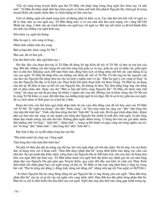 “C¸i vÖt s¸ng trong truyÖn KiÒu qua th¬ Tè H÷u vÉn th¾p s¸ng trong lßng ngêi ®äc h«m nay vµ m·i
m·i”. Tè H÷u ®· nh©n danh thêi ®¹i chiªu tuyÕt vµ chiªu anh linh hån ph¸ch NguyÔn Du, kh¬i gîi tõ trong
truyÖn KiÒu søc m¹nh chiÕn ®Êu vµ chiÕn th¾ng kÎ thï x©m lîc.
  ViÕt vÒ nh÷ng ngêi næi danh trong lÞch sö kh«ng ph¶i lµ ®iÒu xa l¹. C¸c nhµ th¬ tiÒn bèi viÕt vÒ ngêi xa
®Ó kÝ th¸c t©m sù cña ngêi nay. Tè H÷u ®øng trªn vÞ trÝ cña mét nhµ th¬ c¸ch m¹ng víi t tëng Hå ChÝ
Minh rùc s¸ng, ý thøc s©u s¾c tr¸ch nhiÖm cña ngêi nay víi ngêi xa. Bëi vËy nçi niÒm xa ®· trë thµnh ®iÒu
¸m ¶nh cña nh÷ng con ngêi h«m nay.
Nçi niÒm xa, nghÜ mµ th¬ng:
DÉu l×a ngã ý, cßn v¬ng t¬ lßng...
Nh©n t×nh, nh¾m m¾t cha xong
BiÕt ai hËu thÕ, khãc cïng Tè Nh ?
Mai sau, dï cã bao giê..
C©u th¬ thuë tríc, ®©u ngê h«m nay !
  NÐt ®éc ®¸o cña ®o¹n th¬ nµy lµ Tè H÷u ®· dïng lèi tËp KiÒu ®Ó nãi vÒ Tè Nh vµ t©m sù s©u kÝn cña
«ng. Bëi thÕ, nh÷ng c©u th¬ mang tíi mét liªn tëng kÐp gi÷a xa vµ nay, gi÷a t¸c gi¶ vµ nh©n vËt, gi÷a ngêi
th¬ vµ nhµ th¬. Kho¶ng c¸ch 200 n¨m biÕn mÊt, ®êng biªn lÞch sö bçng nhßa mê bëi søc c¶m th«ng k× l¹
cña con ngêi. Tè H÷u ®· nhËp hån vµo nh÷ng c©u KiÒu ®Ó viÕt vÒ Tè Nh. Cã khi «ng l¹i lÊy nguyªn v¨n
c©u th¬ cña NguyÔn Du nhng ®em l¹i cho nã mét ý nghÜa míi (vÝ dô: “DÉu l×a ngâ ý cßn v¬ng t¬ lßng” lµ
c©u th¬ NguyÔn Du ®Æc t¶ bi kÞch cña Thuý KiÒu khi ph¶i ®o¹n t×nh víi Kim Träng. Tè H÷u l¹i sö dông
c©u th¬ Êy ®Ó diÔn t¶ t©m sù bèi rèi cña NguyÔn Du, dï kh«ng ®i theo T©y S¬n nhng lßng «ng vÉn híng
hÕt vÒ phÝa nh©n d©n. HoÆc c©u th¬ “BiÕt ai hËu thÕ khãc cïng NguyÔn Du” Tè H÷u chØ thªm mét ch÷
“cïng” rÊt s¸ng t¹o mµ ®· gia t¨ng rÊt nhiÒu ý nghÜa cho c©u th¬. Kh«ng cßn lµ khãc riªng cho Tè Nh mµ
lµ cïng Tè Nh khãc c¶ cuéc ®êi khæ ®au cña nh÷ng kiÕp ngêi bÞ trµ ®¹p). §ã lµ sù tri kû gi÷a hai con ngêi,
dï xa c¸ch nhau vÒ thêi gian vµ c¶ hai hÖ ý thøc.
  §o¹n th¬ trªn cßn thÓ hiÖn qu¸ tr×nh nhËn thøc tõ xóc c¶m ®Õn ®ång c¶m ®Ó råi hßa c¶m cña Tè H÷u
víi Tè Nh. Tõ “nghÜ mµ th¬ng” cho ®Õn “khãc cïng”, tõ “hai tr¨m n¨m l¹i cµng say” ®Õn “tÊm lßng th¬
vÉn t×nh ®êi thiÕt tha”. VÜnh viÔn hãa tiÕng th¬ bëi “t×nh ®êi” lµ m·i m·i. §ã lµ qu¸ tr×nh nhËn thøc, kh¸m
ph¸ c¸i lµm nªn søc sèng vµ søc m¹nh cña tiÕng th¬ NguyÔn Du chÝnh lµ t×nh ®êi, t×nh ngêi, lµ tÊm lßng
nh©n ®¹o mªnh m«ng cña nhµ th¬ lín. Kh«ng ph¶i ngÉu nhiªn trong 12 dßng th¬ trªn t¸c gi¶ nh¾c nhiÒu
®Õn nh÷ng ch÷ “t¬ lßng”, “t×nh ®êi”, “nh©n t×nh”... trong sù båi thÊm vµ ngµy cµng më réng nghÜa cña nã:
(tõ “t¬ lßng” ®Õn “nh©n t×nh”, “tÊm lßng th¬” ®Õn “t×nh ®êi”).
  §Æc biÖt ë ®©y cã sù ®æi nhÞp trong hai c©u b¸t
“Hai tr¨m n¨m/ l¹i cµng say / lßng ngêi
TÊm lßng th¬ /vÉn t×nh ®êi/ thiÕt tha”.
  Nã ph¸ vì ®iÖu d×u dÆt du d¬ng cña thÓ lôc b¸t vèn ng¾t nhÞp víi tiÕt tÊu ch½n. Nã h« øng víi c©u KiÒu
®îc sö dông trän vÑn ë ®o¹n cuèi: “§au ®ín thay/ phËn ®µn bµ” trong ®Ønh ®iÓm trµo d©ng xóc c¶m cña
nhµ th¬. Sù vÆn m×nh ®Çy khóc nh«i, tiÕng than cña NguyÔn Du tõ 200 n¨m tríc vÉn cßn lµm r¸t báng t©m
hån con ngêi thêi ®¹i h«m nay. Tè H÷u nh©n danh con ngêi thêi ®¹i h«m nay ®¸nh gi¸ rÊt cao tÊm lßng
nh©n ®¹o cña NguyÔn Du göi g¾m qua TruyÖn KiÒu, qua cuéc ®êi ®Çy oan khæ, hi sinh cña Thóy KiÒu
®iÓn h×nh cho th©n phËn bao con ngêi trong x· héi cò. Tè H÷u cã lÇn trùc tiÕp ph¸t biÓu ý tëng Êy trong
bµi viÕt “Th¬ lµ tiÕng nãi ®ång ý, ®ång t×nh, tiÕng nãi ®ång chÝ” (®¨ng trªn t¹p chÝ V¨n nghÖ sè 48/T5/61)
  “Ai khen NguyÔn Du tµi còng ®óng nhng t«i quÝ NguyÔn Du v× «ng th¬ng yªu con ngêi. “§au ®ín thay
phËn ®µn bµ” c©u Êy cã g× tµi vËy mµ nghe xèn xang nhøc nhèi. §au ®ín kia ®©u ph¶i riªng phËn ®µn bµ.
§µn bµ xa chØ lµ ®iÓn h×nh cho ®au khæ cña con ngêi. Ngêi ®µn «ng ®au khæ nµo còng gÆp m×nh trong ng-


- 91 -
 