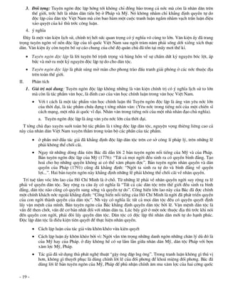 3. §èi tîng: Tuyªn ng«n ®éc lËp híng tíi kh«ng chØ ®ång bµo trong c¶ níc mµ cßn lµ nh©n d©n trªn
         thÕ giíi, tríc hÕt lµ nh©n d©n tiÕn bé ë Ph¸p vµ Mü. Nã kh«ng nh»m chØ kh¼ng ®Þnh quyÒn tù do
         ®éc lËp cña d©n téc ViÖt Nam mµ cßn bao hµm mét cuéc tranh luËn ngÇm nh»m v¹ch trÇn luËn ®iÖu
         x¶o quyÖt cña kÎ thï tríc c«ng luËn.
      4. ý nghÜa
  §©y lµ mét v¨n kiÖn lÞch sö, chÝnh trÞ hÕt søc quan träng cã ý nghÜa v« cïng to lín. V¨n kiÖn Êy ®· trang
träng tuyªn ng«n vÒ nÒn ®éc lËp cña tæ quèc ViÖt Nam sau ngãt tr¨m n¨m ph¶i sèng díi xiÒng xÝch thùc
d©n. V¨n kiÖn Êy cßn tuyªn bè sù c¸o chung cña chÕ ®é qu©n chñ ®· tån t¹i mÊy m¬i thÕ kØ.
       Tuyªn ng«n ®éc lËp lµ lêi tuyªn bè trÞnh träng vµ hïng hån vÒ sù chÊm døt kû nguyªn bãc lét, ¸p
        bøc vµ më ra mét kû nguyªn ®éc lËp tù do cho d©n téc.
       Tuyªn ng«n ®éc lËp lµ ph¸t sóng më mµn cho phong trµo ®Êu tranh gi¶i phãng ë c¸c níc thuéc ®Þa
        trªn toµn thÕ giíi.
II.      Ph©n tÝch
      1. Gi¸ trÞ néi dung: Tuyªn ng«n ®éc lËp kh«ng nh÷ng lµ v¨n kiÖn chÝnh trÞ cã ý nghÜa lÞch sö to lín
         mµ cßn lµ t¸c phÈm v¨n häc, lµ ®Ønh cao cña v¨n häc chÝnh luËn trong v¨n häc ViÖt Nam.
          Víi t c¸ch lµ mét t¸c phÈm v¨n häc chÝnh luËn th× Tuyªn ng«n ®éc lËp lµ ¸ng v¨n yªu níc lín
           cña thêi ®¹i, lµ t¸c phÈm chøa ®ùng t tëng nh©n v¨n: (Yªu níc trong tiÕng nãi cña mét chiÕn sÜ
           c¸ch m¹ng, mét nhµ ¸i quèc vÜ ®¹i. Nh©n v¨n trong tiÕng nãi cña mét nhµ nh©n ®¹o chñ nghÜa).
            a. Tuyªn ng«n ®éc lËp lµ ¸ng v¨n yªu níc lín cña thêi ®¹i.
  T tëng chñ ®¹o xuyªn suèt toµn bé t¸c phÈm lµ t tëng ®éc lËp d©n téc, nguyÖn väng thiªng liªng cao c¶
nµy cña nh©n d©n ViÖt Nam xuyªn thÇm trong toµn bé c¸c phÇn cña t¸c phÈm.
          ë phÇn më ®Çu t¸c gi¶ ®· kh¼ng ®Þnh ®éc lËp d©n téc trªn c¬ së c«ng lÝ ph¸p lý, trªn nh÷ng lÏ
           ph¶i kh«ng thÓ chèi c·i.
          Ngay tõ nh÷ng dßng ®Çu tiªn B¸c ®· dÉn lêi 2 b¶n tuyªn ng«n næi tiÕng cña Mü vµ cña Ph¸p.
           B¶n tuyªn ng«n ®éc lËp cña Mü (1776): “TÊt c¶ mäi ngêi ®Òu sinh ra cã quyÒn b×nh ®¼ng. T¹o
           ho¸ cho hä nh÷ng quyÒn kh«ng ai cã thÓ x©m ph¹m ®îc”. B¶n tuyªn ng«n nh©n quyÒn vµ d©n
           quyÒn cña Ph¸p (1791) còng ®· kh¼ng ®Þnh: “Ngêi ta sinh ra tù do vµ b×nh ®¼ng vÒ quyÒn
           lîi...”. Hai b¶n tuyªn ng«n nµy kh¼ng ®Þnh nh÷ng lÏ ph¶i kh«ng thÓ chèi c·i vÒ nh©n quyÒn.
  TrÝ tuÖ tÇm vãc lín lao cña Hå ChÝ Minh lµ ë chç. Tõ nh÷ng lÏ ph¶i vÒ nh©n quyÒn ngêi suy réng ra lÏ
ph¶i vÒ quyÒn d©n téc. Suy réng ra c©u Êy cã nghÜa lµ “TÊt c¶ c¸c d©n téc trªn thÕ giíi ®Òu sinh ra b×nh
®¼ng, d©n téc nµo còng cã quyÒn sung síng vµ quyÒn tù do”. Cèng hiÕn lín lao nµy cña B¸c ®· ®îc chÝnh
mét chÝnh kh¸ch níc ngoµi kh¼ng ®Þnh: “Cèng hiÕn næi tiÕng cña Hå ChÝ Minh lµ ngêi ®· ph¸t triÓn quyÒn
cña con ngêi thµnh quyÒn cña d©n téc”. Nh vËy cã nghÜa lµ: tÊt c¶ mäi d©n téc ®Òu cã quyÒn quyÕt ®Þnh
lÊy vËn mÖnh cña m×nh. B¶n tuyªn ng«n cña B¸c kh¼ng ®Þnh quyÒn d©n téc bëi lÏ. VËn mÖnh d©n téc lµ
vÊn ®Ò then chèt, vÊn ®Ò c¬ b¶n nhÊt ®èi víi nh©n d©n ta. Lóc bÊy giê ë mét níc thuéc ®Þa th× tríc khi nãi
®Õn quyÒn con ngêi, ph¶i ®ßi lÊy quyÒn d©n téc. D©n téc cã ®éc lËp th× nh©n d©n míi tù do h¹nh phóc.
§éc lËp d©n téc lµ ®iÒu kiÖn tiªn quyÕt ®Ó thùc hiÖn nh©n quyÒn.
          C¸ch lËp luËn cña t¸c gi¶ võa kh«n khÐo võa kiªn quyÕt
          C¸ch lËp luËn Êy kh«n khÐo bëi v×: Ngêi vÉn t«n träng nh÷ng danh ng«n nh÷ng ch©n lý dï ®ã lµ
           cña Mü hay cña Ph¸p. ë ®©y kh«ng hÒ cã sù lÇm lÉn gi÷a nh©n d©n Mü, d©n téc Ph¸p víi bän
           x©m lîc Mü, Ph¸p.
          T¸c gi¶ ®· sö dông thñ ph¸t nghÖ thuËt “gËy «ng ®Ëp lng «ng”. Trong tranh luËn kh«ng g× thó vÞ
           h¬n, kh«ng g× thuyÕt phôc lµ dïng chÝnh lêi lÏ cña ®èi ph¬ng ®Ó kho¸ miÖng ®èi ph¬ng. B¸c ®·
           dïng lêi lÏ b¶n tuyªn ng«n cña Mü, Ph¸p ®Ó phñ nhËn chÝnh ©m mu x©m lîc cña hai cêng quèc

- 19 -
 