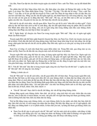 Lóc ®Çu, Nam Cao ®Æt tªn cho thiªn truyÖn ng¾n cña m×nh lµ Tiªn s anh Tµo Th¸o, sau l¹i ®æi thµnh §«i
m¾t.
  T¸c phÈm ®îc kÕt thóc b»ng tiÕng chöi yªu, ®Çy th¸n phôc cña nh©n vËt Hoµng khi nghe vî ®äc Tam
quèc ë c¸i ®o¹n Tµo Th¸o ®¸nh Quan C«ng: “Tµi thËt ! Tµi thËt ! Tµi ®Õn thÕ lµ cïng ! Tiªn s anh Tµo
Th¸o !”. Lóc ®Çu, cã lÏ t¸c gi¶ ®Æt tªn truyÖn lµ Tiªn s anh Tµo Th¸o do «ng nhËn ra ®îc c¸i ®éc ®¸o cña
c©u kÕt xuÊt thÇn nµy. Nhng sau ®ã, khi ®· ngÉm nghÜ l¹i, nh chÝnh Nam Cao viÕt trong nhËt ký, «ng “®Æt
cho nã mét c¸i tªn gi¶n dÞ vµ ®øng ®¾n h¬n: “§«i m¾t”. Nh vËy, c¸i tªn §«i m¾t ra ®êi sau sù nghiÒn
ngÉm cña nhµ v¨n, võa gi¶n dÞ võa s©u s¾c, thÓ hiÖn ®îc chñ ®Ò cña t¸c phÈm.
  §«i m¾t lµ vÊn ®Ò c¸ch nh×n, vÊn ®Ò quan ®iÓm. Nam Cao gäi ®ã lµ c¸ch “nh×n ®êi vµ nh×n ngêi”. C¸ch
nh×n Êy ®îc thÓ hiÖn mét c¸ch cô thÓ vµ sinh ®éng, ®Çy ¸m ¶nh nghÖ thuËt trong t¸c phÈm. §ã lµ c¸ch Hå
ChÝ Minh nh×n nh©n d©n lao ®éng, chñ yÕu lµ ngêi n«ng d©n trong nh÷ng n¨m ®Çu cuéc kh¸ng chiÕn
chèng thùc d©n Ph¸p cña mét líp trÝ thøc v¨n nghÖ sÜ.
  §Ò 2. NghÖ thuËt kÓ chuyÖn cña Nam Cao trong truyÖn ng¾n “§«i m¾t”. §Æc s¾c vÒ ng«n ng÷ nghÖ
thuËt cña thiªn truyÖn?
  TruyÖn ng¾n §«i m¾t thÓ hiÖn nghÖ thuËt kÓ chuyÖn bËc thÇy cña Nam Cao. C¸ch vµo truyÖn cña t¸c gi¶
rÊt tù nhiªn. C¸ch dÉn d¾t t×nh tiÕt còng phãng tóng, linh ho¹t, tho¹t nh×n tëng lµ tuú tiÖn nhng vÉn rÊt tËp
trung, nhÊt qu¸n lµm bËt næi chñ ®Ò cña t¸c phÈm. §äc §«i m¾t, ngêi ta cã c¶m gi¸c sù sèng tù do nã diÔn
ra nh thÕ.
  Nam Cao së trêng vÒ c¸ch trÇn thuËt theo quan ®iÓm nh©n vËt. Trong §«i m¾t, qua dßng t©m sù cña
nh©n vËt §é, Nam Cao ®· dÉn d¾t c©u chuyÖn mét c¸ch rÊt linh ho¹t vµ tù nhiªn.
   TruyÖn ng¾n §«i m¾t còng thÓ hiÖn tµi n¨ng sö dông ng«n ng÷ bËc thÇy cña Nam Cao. Ng«n ng÷ cña
t¸c phÈm võa trong s¸ng, gi¶n dÞ võa s¾c s¶o, chÝnh x¸c, rÊt giµu víi ng«n ng÷ ®êi sèng. §Æc biÖt, ng«n
ng÷ ®èi tho¹i rÊt tù nhiªn, gÇn gòi víi lêi ¨n tiÕng nãi hµng ngµy, cã kh¶ n¨ng thÓ hiÖn s©u s¾c b¶n chÊt,
tÝch c¸ch cña nh©n vËt. Ng«n ng÷ cña Hoµng ®îc c¸ thÓ ho¸ cao ®é, ®óng lµ ng«n ng÷ cña mét nhµ v¨n:
võa giµu h×nh tîng, võa hãm hØnh, ®Çy vÎ ch©m biÕm, hµi híc.
§Ò 3. VÊn ®Ò “®«i m¾t” ®îc ®Æt ra trong truyÖn ng¾n cïng tªn cña Nam Cao nh thÕ nµo? ý nghÜa cña vÊn
®Ò “®«i m¾t” ®èi víi s¸ng t¸c v¨n ch¬ng ?
   Nh÷ng ý chÝnh cÇn cã:
  VÊn ®Ò “§«i m¾t” lµ vÊn ®Ò c¸ch nh×n, vÊn ®Ò quan ®iÓm ®èi víi hiÖn thùc. Trong truyÖn ng¾n §«i m¾t,
®iÒu ®ã ®îc thÓ hiÖn cô thÓ trong c¸ch nh×n ®èi víi cuéc kh¸ng chiÕn vµ nh©n d©n lao ®éng (chñ yÕu lµ
n«ng d©n). Ph¶i cã c¸ch nh×n nh thÕ nµo ®Êy ®Ó thÊy ®îc b¶n chÊt tèt ®Ñp, b¶n chÊt yªu níc vµ c¸ch m¹ng
cña nh©n d©n lao ®éng. Nam Cao ®· kh¼ng ®Þnh quan ®iÓm nµy b»ng c¸ch thÓ hiÖn th¸i ®é cña nhµ v¨n §é
phñ nhËn c¸ch nh×n phiÕn diÖn, “chØ mét phÝa th«i” cña nhµ v¨n Hoµng khiÕn anh ta chØ thÊy ngêi n«ng
d©n lµ dèt n¸t, lè bÞch, nhiªu khª, thãc m¸ch v.v
    VÊn ®Ò “®«i m¾t” thùc chÊt lµ vÊn ®Ò chç ®øng, tøc vÊn ®Ò lËp trêng kh¸ng chiÕn.
  Hoµng ®øng ngoµi cuéc kh¸ng chiÕn, b¶n chÊt rÊt Ých kû, sèng t¸ch biÖt víi cuéc chiÕn ®Êu cña toµn
d©n téc, nªn cã th¸i ®é v« tr¸ch nhiÖm, soi mãi, chÕ giÔu ®èi víi ngêi d©n h¨ng h¸i tham gia kh¸ng chiÕn.
Anh ta kh«ng hiÓu ®îc b¶n chÊt cña nh©n d©n lao ®éng.
  Tr¸i l¹i §é ®øng trong cuéc kh¸ng chiÕn, coi cuéc kh¸ng chiÕn lµ cña m×nh, nªn thÊy ®îc b¶n chÊt tèt
®Ñp, b¶n chÊt yªu níc vµ c¸ch m¹ng cña nh©n d©n lao ®éng. §é thÊy ®îc ®»ng sau c¸i vÎ ngê nghÖch, dèt
n¸t, ®»ng sau nh÷ng hµnh vi cã vÎ phiÒn nhiÔu, lµ b¶n chÊt yªu níc, sù h¨ng h¸i tham gia kh¸ng chiÕn cña
nh©n d©n.
     Nam Cao ®· ®Ò cËp vµ gi¶i quyÕt vÊn ®Ò “®«i m¾t” nãi lªn mét c¸ch rÊt tù nhiªn, sinh ®éng vµ hÊp
       dÉn, b»ng c¸ch th«ng qua viÖc x©y dùng hai nh©n vËt Hoµng vµ §é (nhÊt lµ Hoµng) víi ngo¹i h×nh
       vµ tÝnh c¸ch cô thÓ, ch©n thËt, vµ th«ng qua nh÷ng cuéc ®èi tho¹i sinh ®éng cña hä.
- 40 -
 